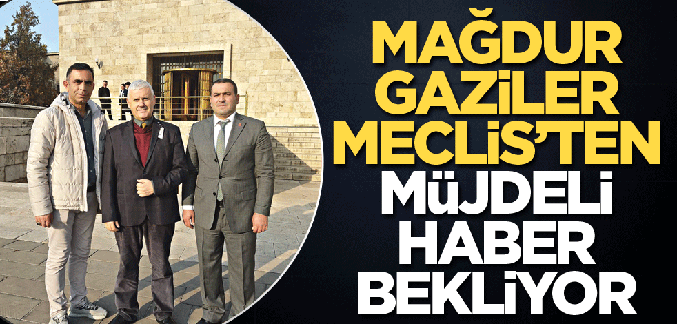 Mağdur gaziler Meclis’ten müjdeli haber bekliyor