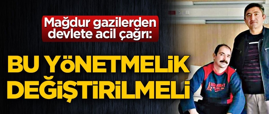 Mağdur gazilerden devlete acil çağrı: Bu yönetmelik değiştirilmeli
