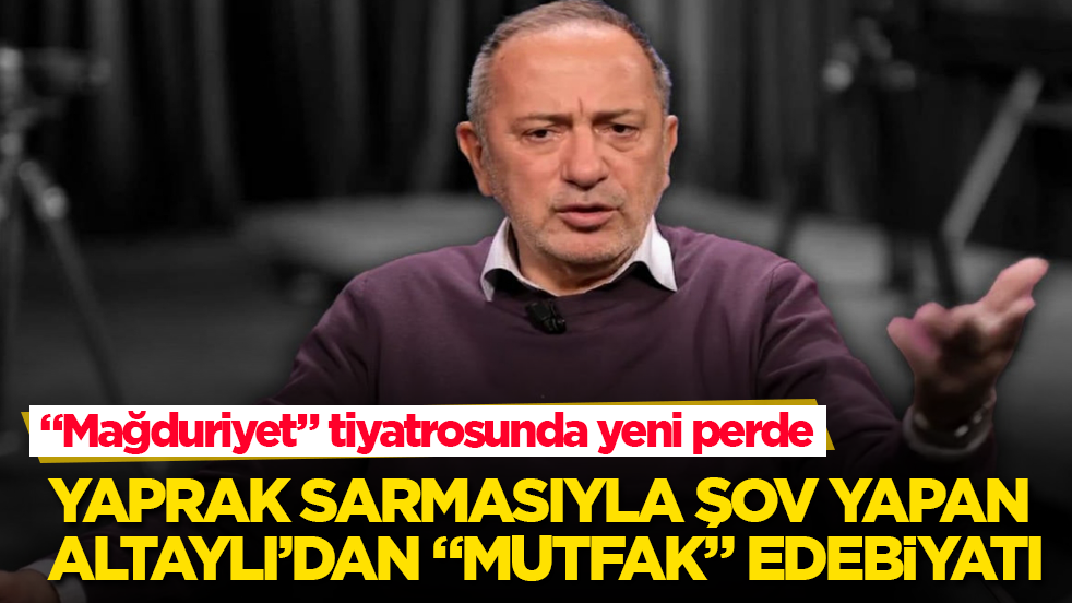 "Mağduriyet" tiyatrosunda yeni perde: Yaprak sarmasıyla şov yapan Altaylı’dan "mutfak" edebiyatı