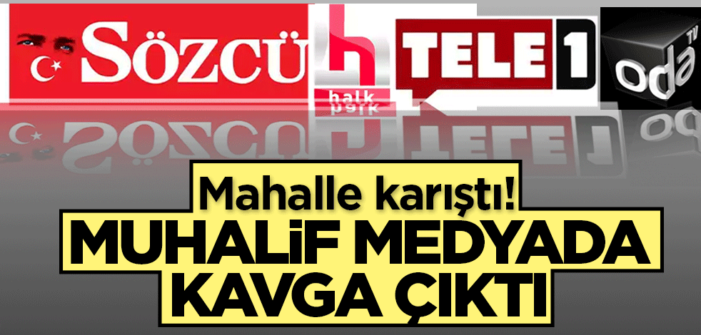 Mahalle karıştı! Muhalif medyada kavga çıktı