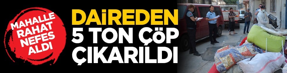 Mahalle rahat nefes aldı: Daireden 5 ton çöp çıkarıldı