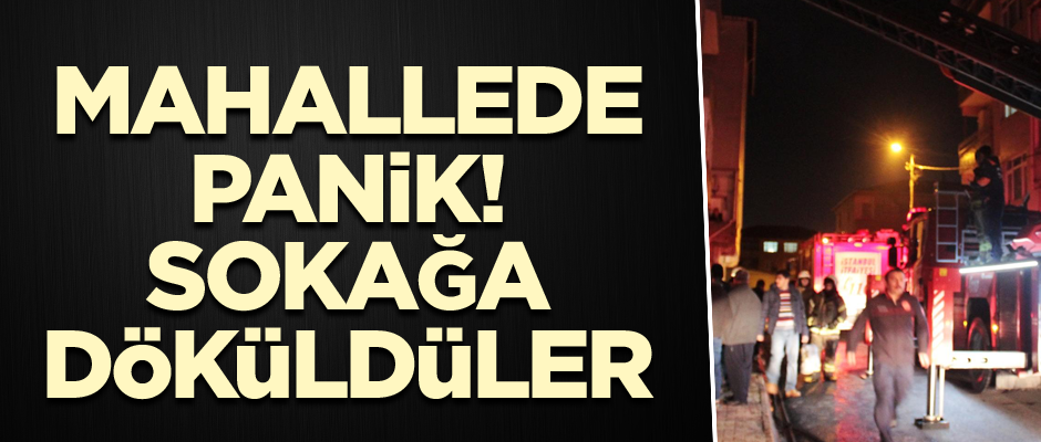 Mahallede panik! Sokağa döküldüler