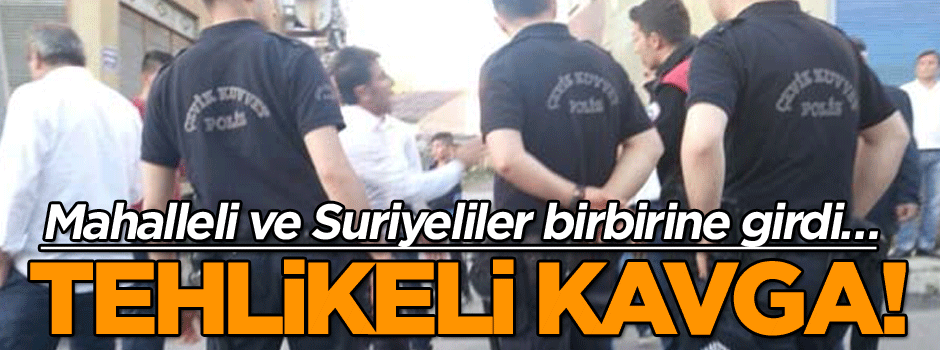 Mahalleli ve Suriyeliler birbirine girdi… Tehlikeli kavga!