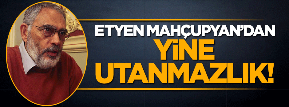 Mahçupyan’dan yine utanmazlık!