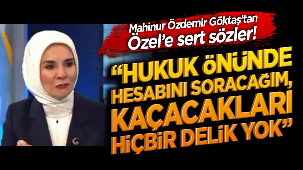 Mahinur Özdemir Göktaş’tan Özel’e sert sözler! “Hukuk önünde hesabını soracağım, kaçacakları hiçbir delik yok”