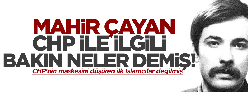 Mahir Çayan CHP hakkında ne düşünüyordu?