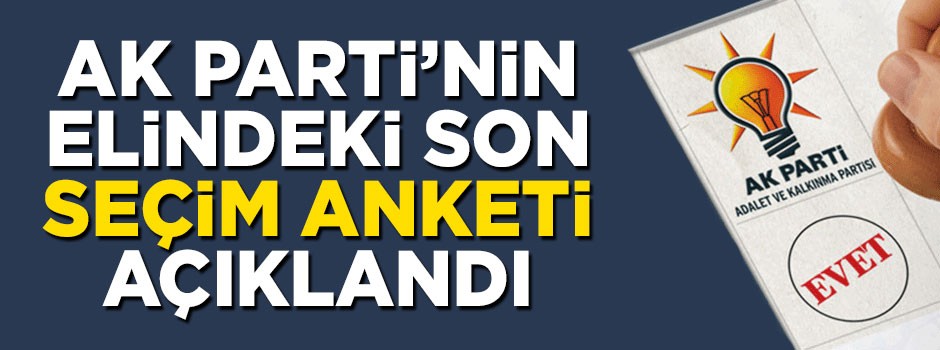 Mahir Ünal AK Parti'nin elindeki son seçim anketini açıkladı