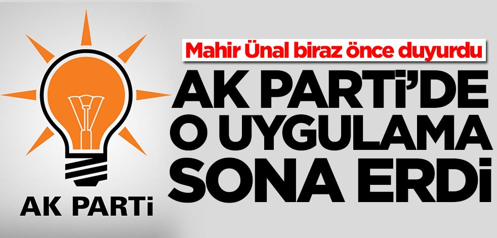 Mahir Ünal biraz önce duyurdu! AK Parti'de o uygulama sona erdi
