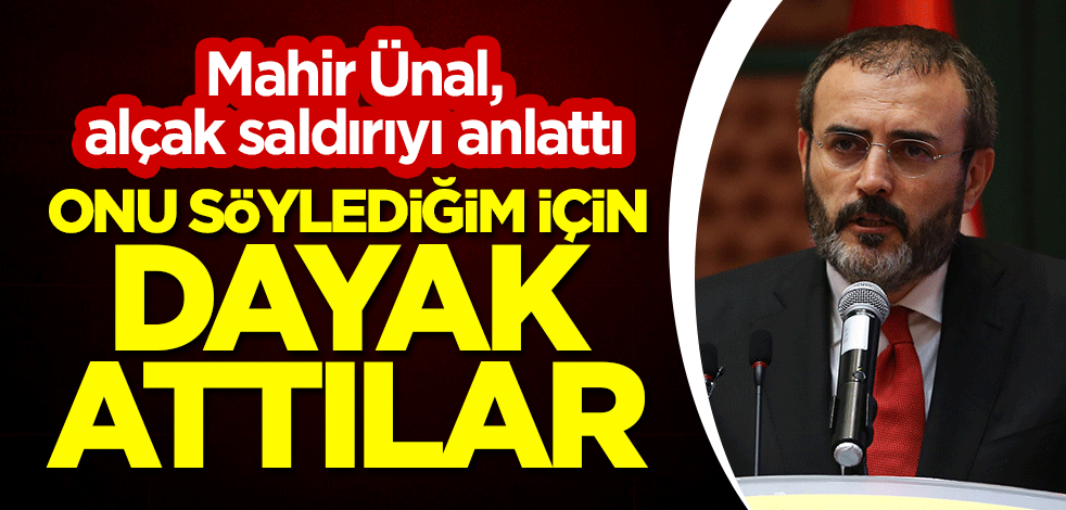 Mahir Ünal, kendisine yapılan alçak saldırıyı anlattı: Onu söylediğim için dayak attılar