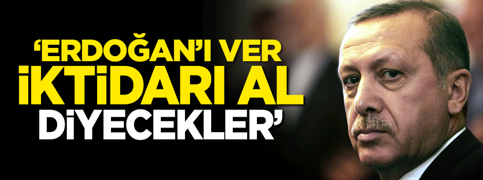 Mahir Ünal: ''Tayyip Erdoğan’ı ver, iktidarı al'' diyecekler