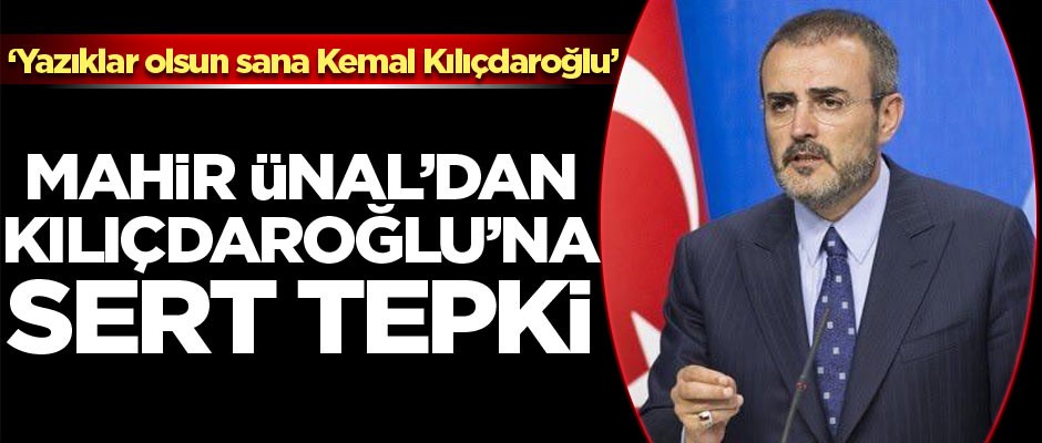 Mahir Ünal’dan Kılıçdaroğlu’na tepki: Yazıklar olsun sana Kemal Kılıçdaroğlu