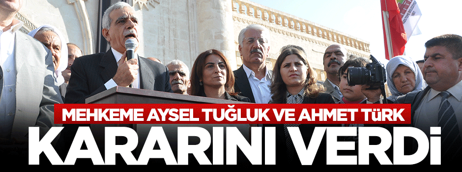 Mahkeme Ahmet Türk ve Aysel Tuğluk kararını verdi