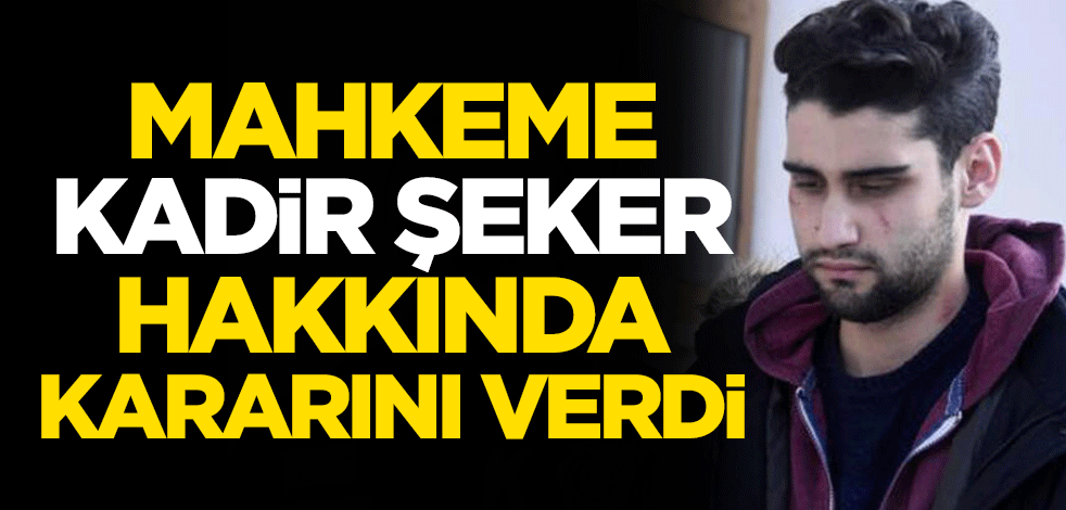 Mahkeme Kadir Şeker hakkında kararını verdi
