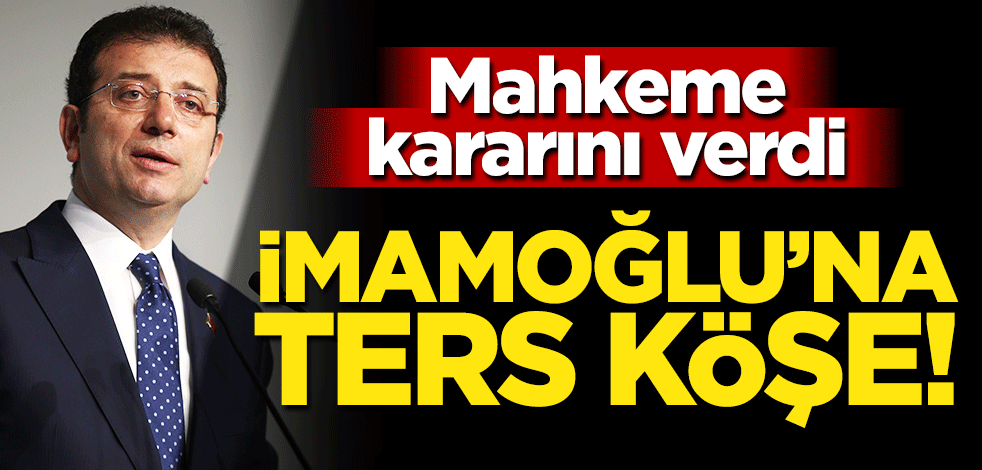 Mahkeme kararını verdi... İmamoğlu'na ters köşe!
