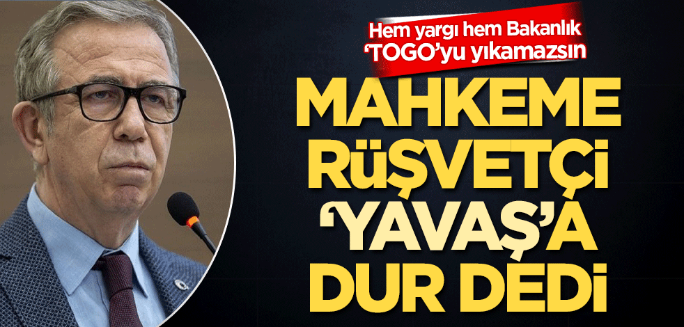 Mahkeme, rüşvetçi Yavaş’a ‘dur’ dedi