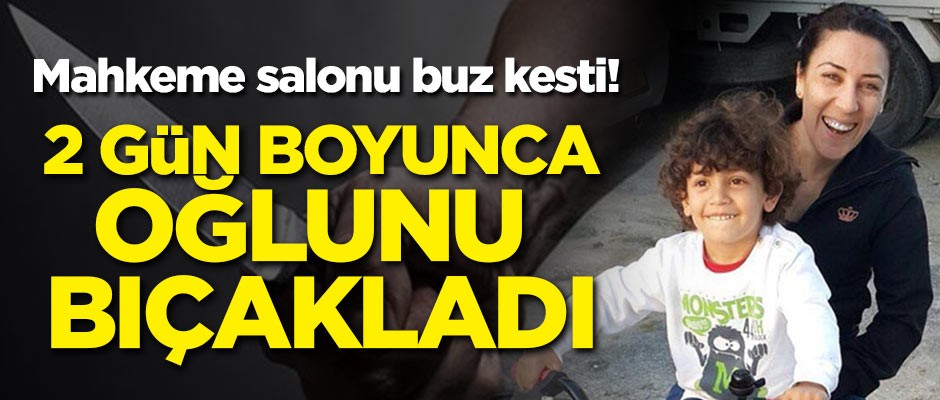Mahkeme salonu buz kesti! 2 gün boyunca oğlunu bıçakladı