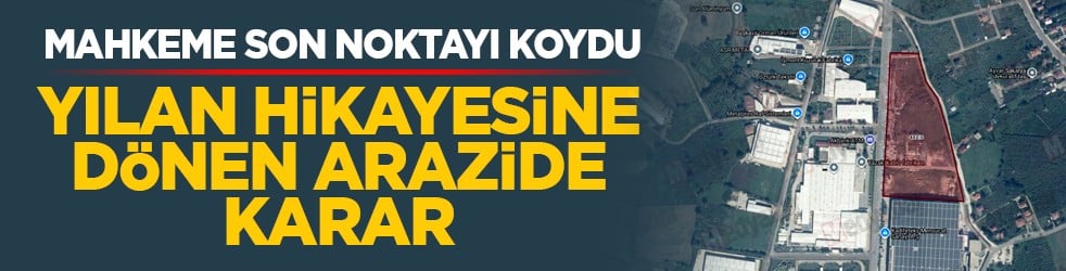 Mahkeme son noktayı koydu: Yılan hikayesine dönen arazide karar