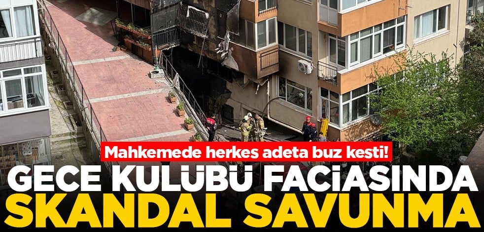 Mahkemede herkes adeta buz kesti! Gece kulübü faciasında skandal savunma