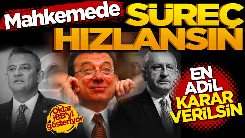 Mahkemede süreç hızlansın, en adil karar çıksın