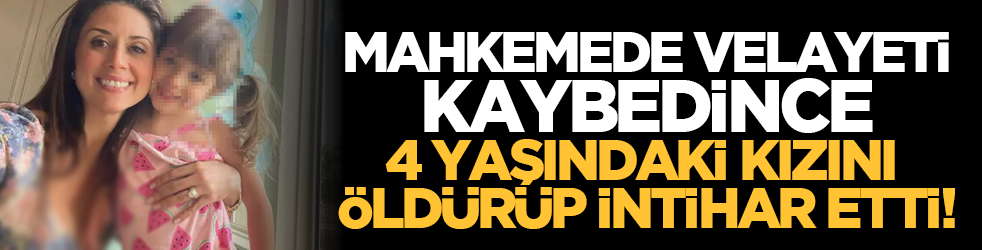 Mahkemede velayeti kaybedince, 4 yaşındaki kızını öldürüp intihar etti!