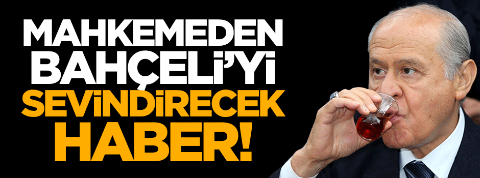 Mahkemeden Bahçeli'ye müjdeli haber!