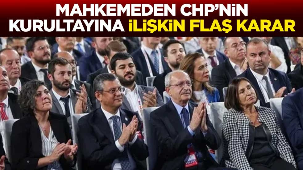 Mahkemeden CHP’nin kurultayına ilişkin flaş karar