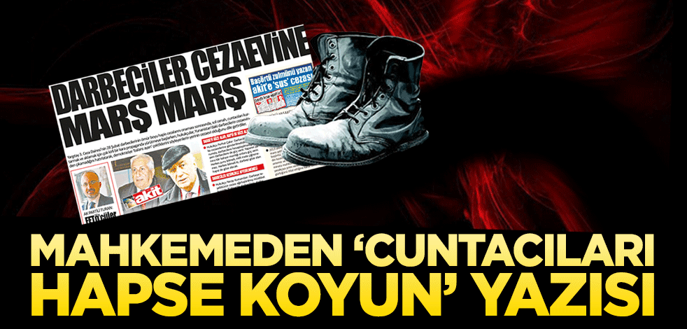 Mahkemeden ‘Cuntacıları hapse koyun’ yazısı