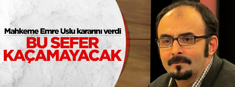 Mahkemeden Emre Uslu hakkında flaş karar