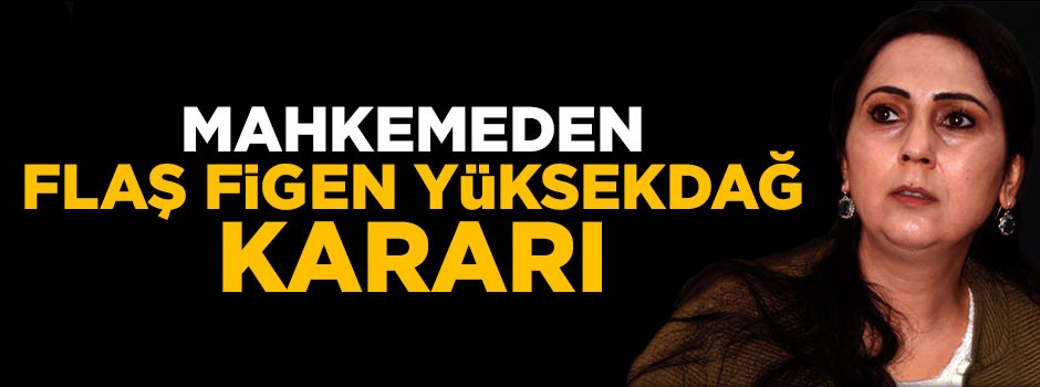 Mahkemeden flaş Figen Yüksekdağ kararı