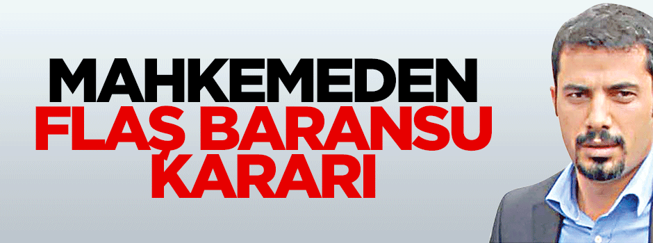 Mahkemeden flaş Mehmet Baransu kararı