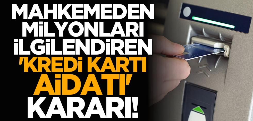 Mahkemeden milyonları ilgilendiren 'Kredi kartı aidatı' kararı!