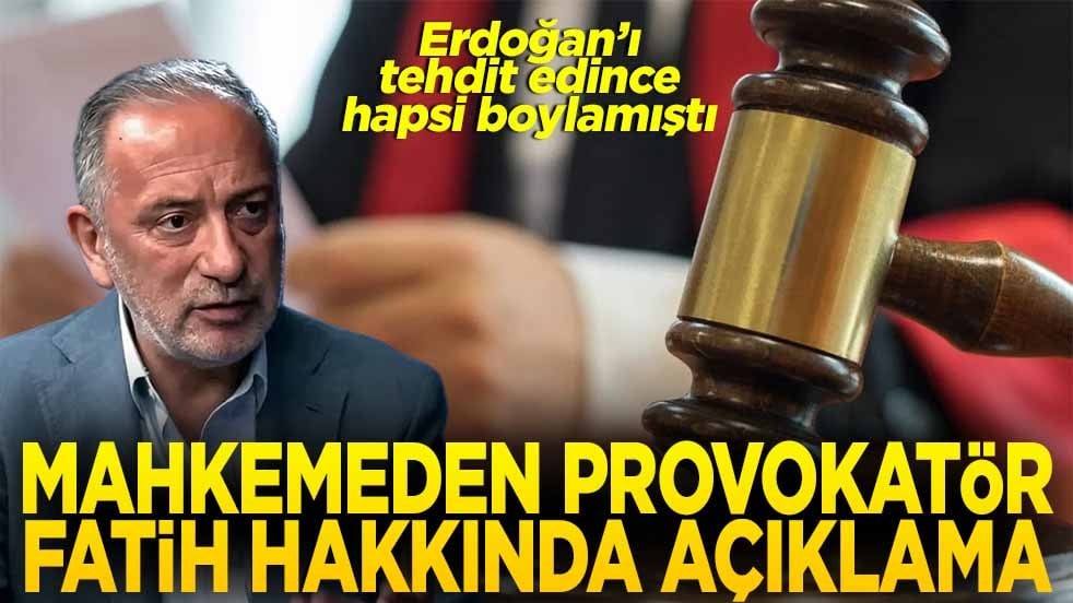 Mahkemeden provokatör Fatih hakkında açıklama