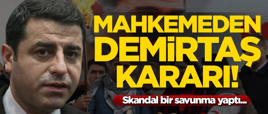 Mahkemeden Selahattin Demirtaş kararı! Skandal savunma...