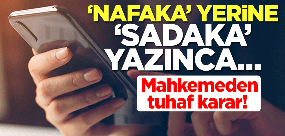Mahkemeden tuhaf karar! ‘Nafaka’ yerine ‘sadaka’ yazınca…