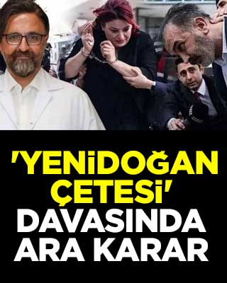  'Yenidoğan çetesi' davasında ara karar