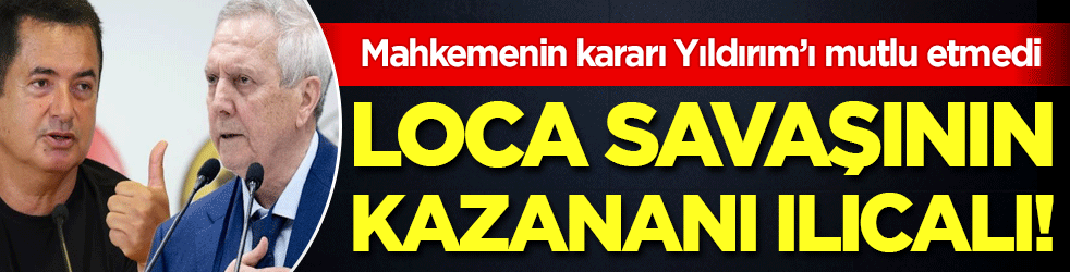 Mahkemenin kararı Yıldırım’ı mutlu etmedi: Loca savaşının kazananı Ilıcalı