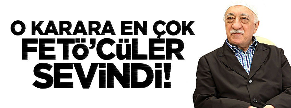 Mahkemenin kurultay kararına en çok FETÖ sevindi