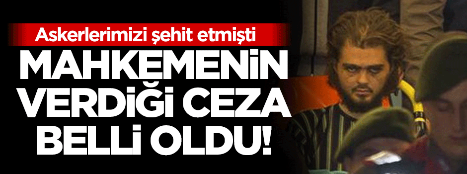 Mahkemenin teröristlere verdiği ceza belli oldu