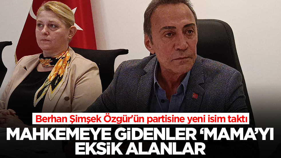 Mahkemeye gidenler ‘mama’yı eksik alanlar: Berhan Şimşek Özgür'ün partisine yeni isim taktı