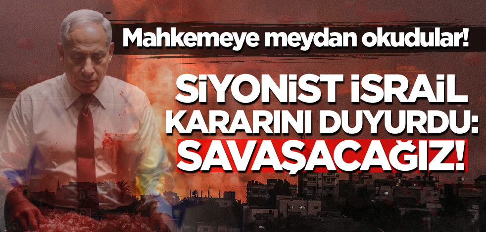 Mahkemeye meydan okudular! Siyonist İsrail kararını duyurdu: Savaşacağız!