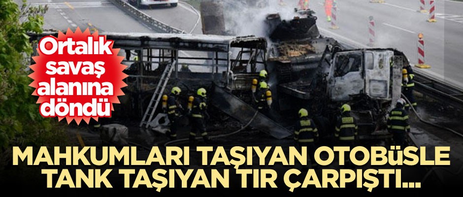 Mahkumları taşıyan otobüsle, tank taşıyan TIR çarpıştı... Ortalık savaş alanına döndü