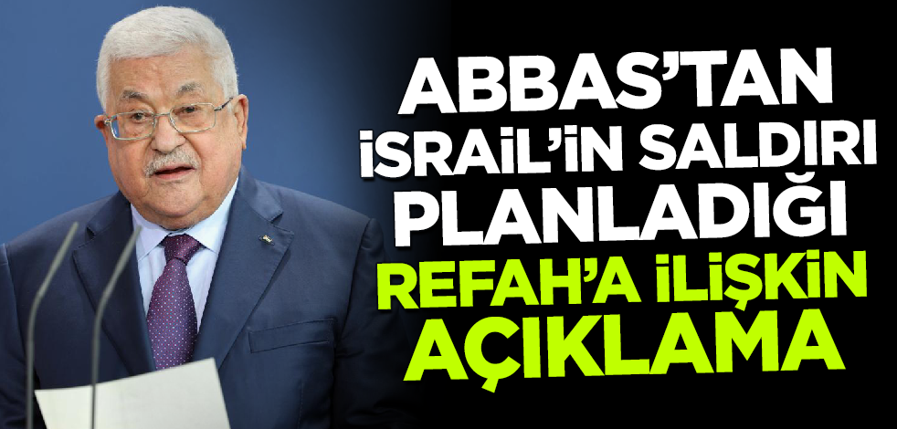 Mahmud Abbas: Önceliğimiz Refah'ın istila edilmesini engellemek