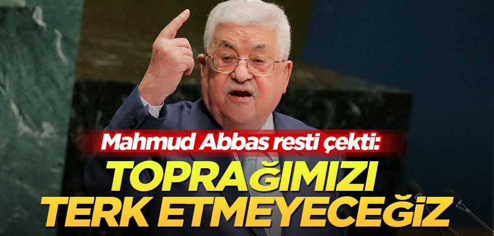 Mahmud Abbas resti çekti: Toprağımızı ve vatanımızı terk etmeyeceğiz