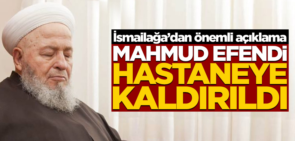Mahmud Efendi hastaneye kaldırıldı! İsmailağa'dan açıklama