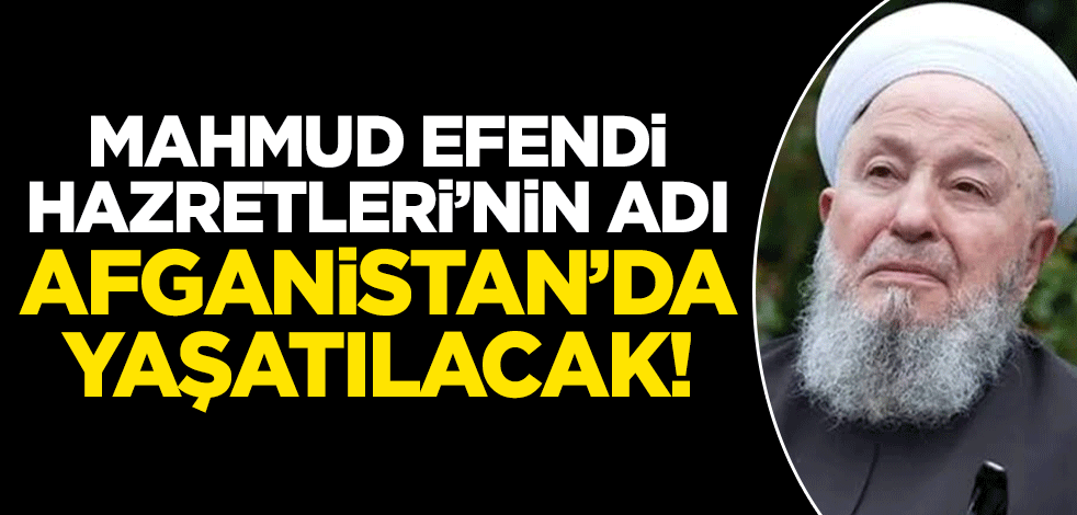 Mahmud Efendi Hazretleri'nin adı Afganistan'da yükselen camide yaşatılacak!