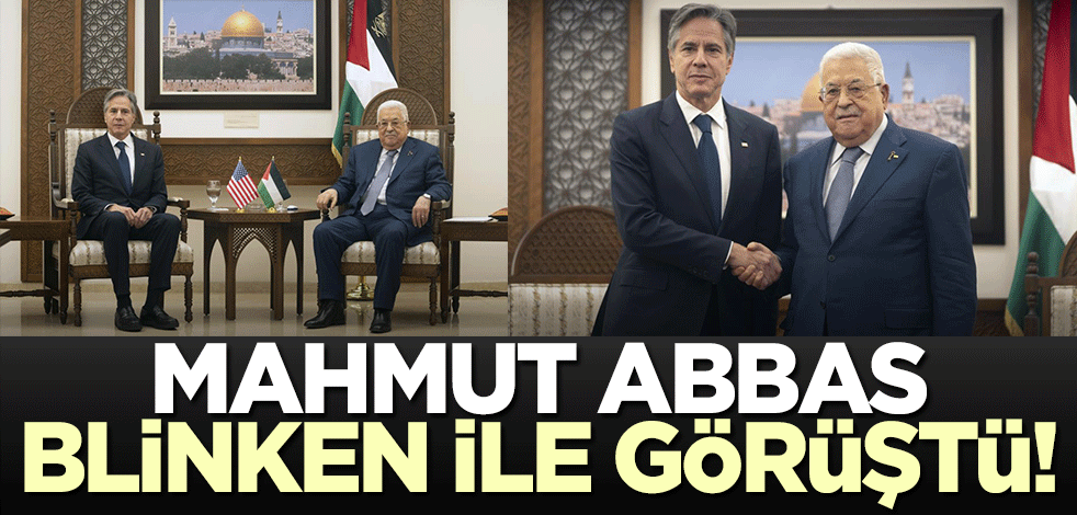 Mahmut Abbas Blinken ile görüştü!