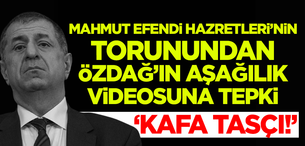 Mahmut Efendi Hazretleri'nin torunundan Ümit Özdağ'ın aşağılık videosuna tepki: Kafa tasçı!