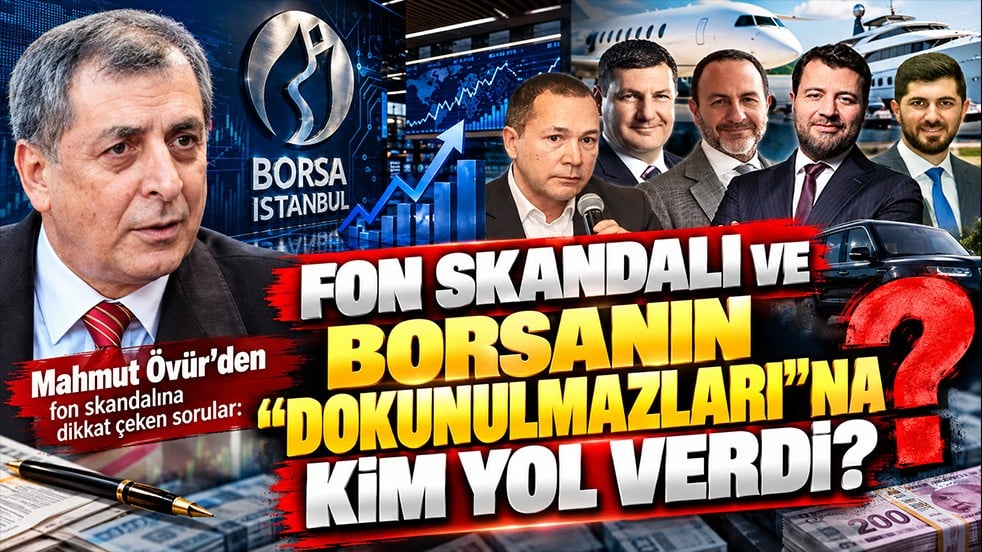 Mahmut Övür’den fon skandalına dikkat çeken sorular: Borsanın “dokunulmazları”na kim yol verdi?