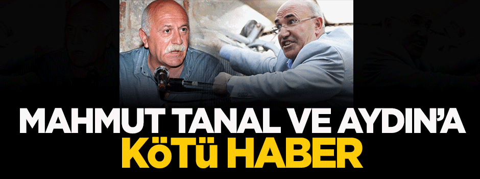 Mahmut Tanal ve Orhan Aydın'a kötü haber