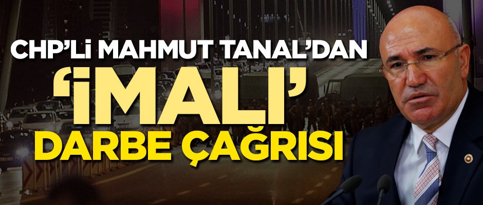 Mahmut Tanal'dan 'imalı' darbe çağrısı!